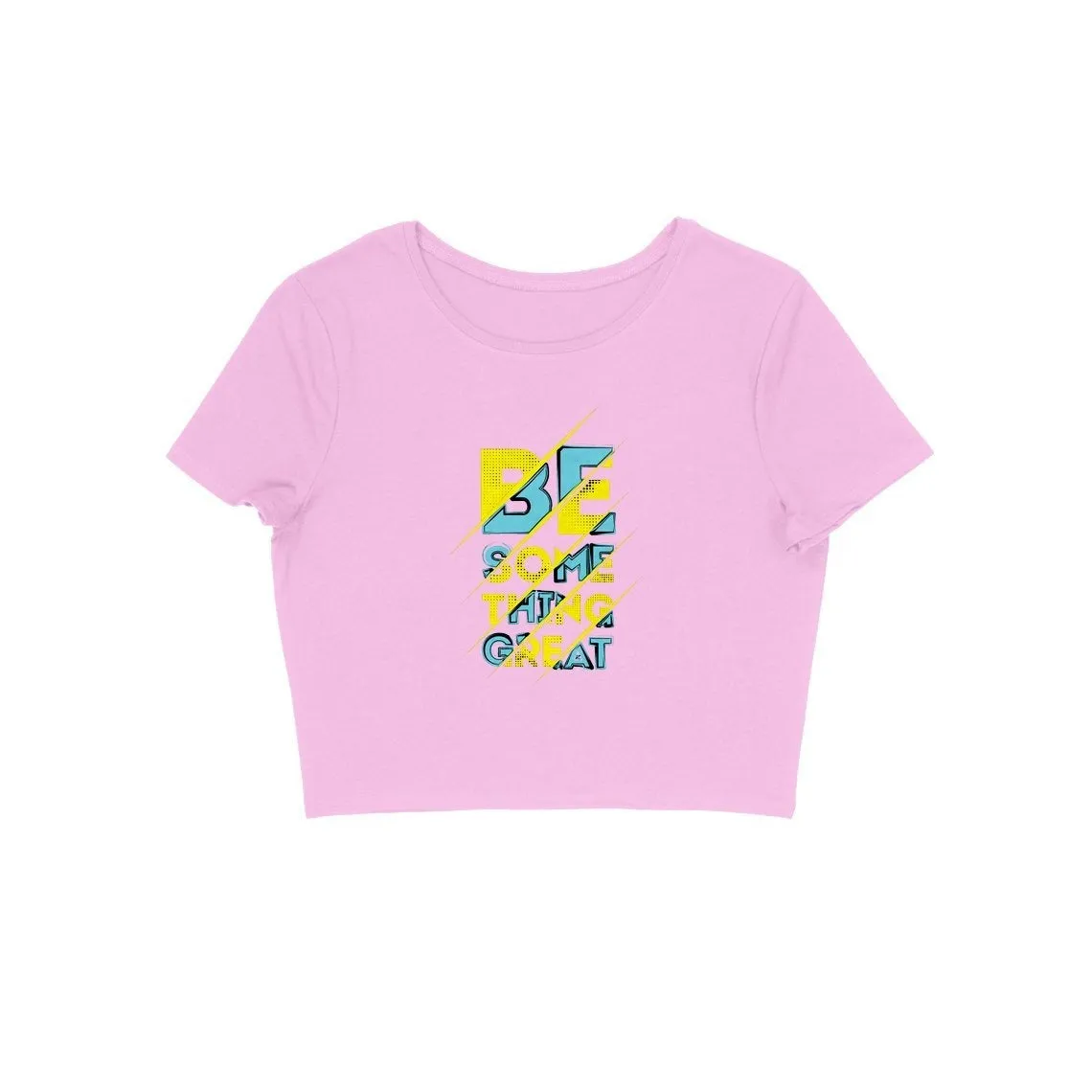 Be Something Great Crop Top - CT00009
